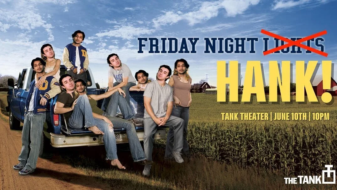 Friday Night&hellip;HANK! 
We&rsquo;re BIGGER, BADDER, and more UNHINGED than ever! 
TANK THEATER 
JUNE 10th 
10pm