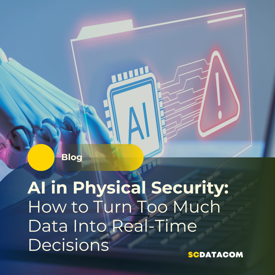 AI in Physical Security: How to Turn Too Much Data Into Real-Time Decisions