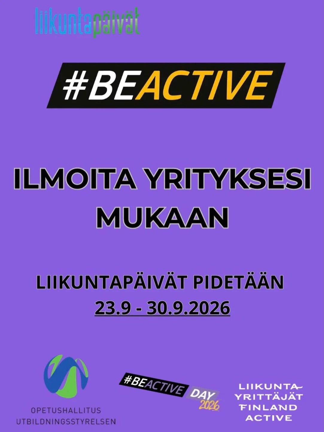 💜 LIIKUNTA ON TERVEYTT&Auml; &ndash; mielenterveytt&auml; liikkeell&auml;.
L&auml;hde mukaan Liikuntap&auml;iville ja #BEACTIVE DAY 23.&ndash;30.9.2026!
Ilmoita yrityksesi, liikuntapaikkasi tai palvelusi mukaan ja innosta ihmiset liikkumaan yhdess&a