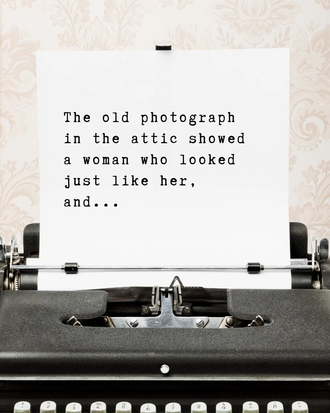 It's #FinishThisSentenceFriday and time once again for you to share your creativity!

Finish this sentence: 

&quot;The old photograph in the attic showed a woman who looked just like her, and... &quot;

The past always finds a way back. Finish this 