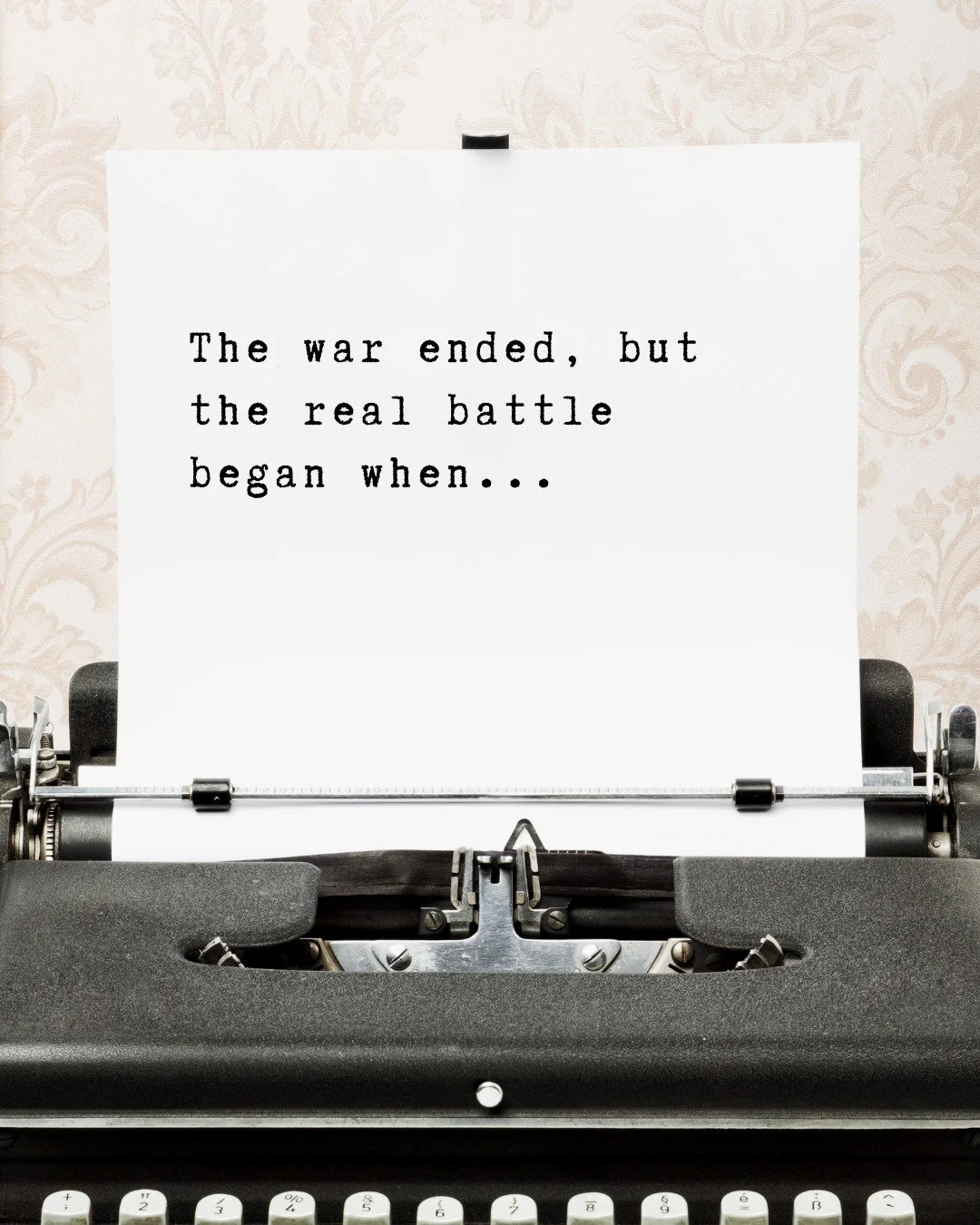 Ok readers&hellip;..are you ready for this week's writing prompt?

Finish this sentence: 

The war ended, but the real battle began when... 

There&rsquo;s always more to the story. Finish this sentence in the comments below. I can't wait to hear you