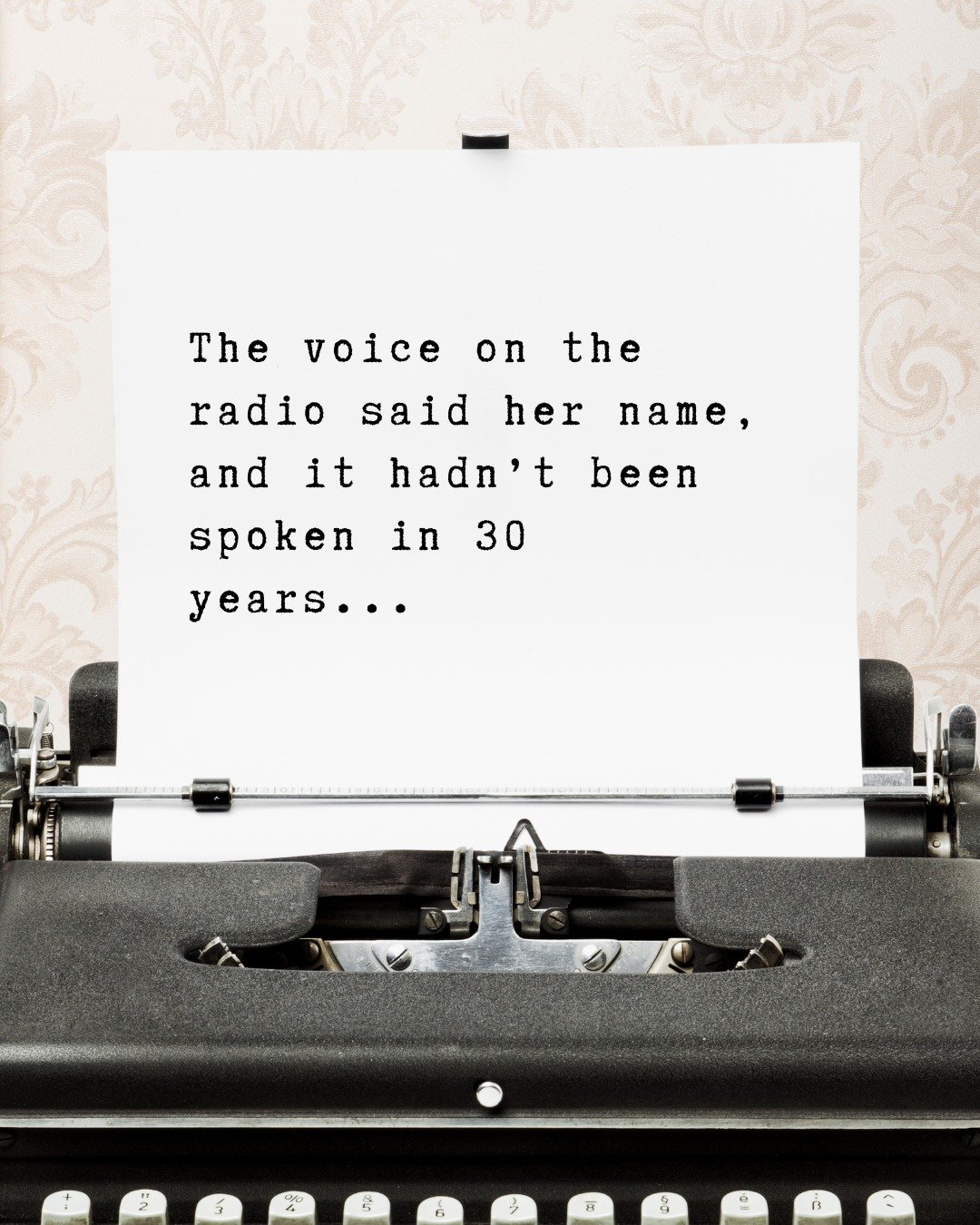 A new Friday, a new story prompt&hellip; what will you come up with this week? Finish this sentence: 

The voice on the radio said her name, and it hadn&rsquo;t been spoken in 30 years... 

Your turn! Finish the sentence in the comments. I love readi