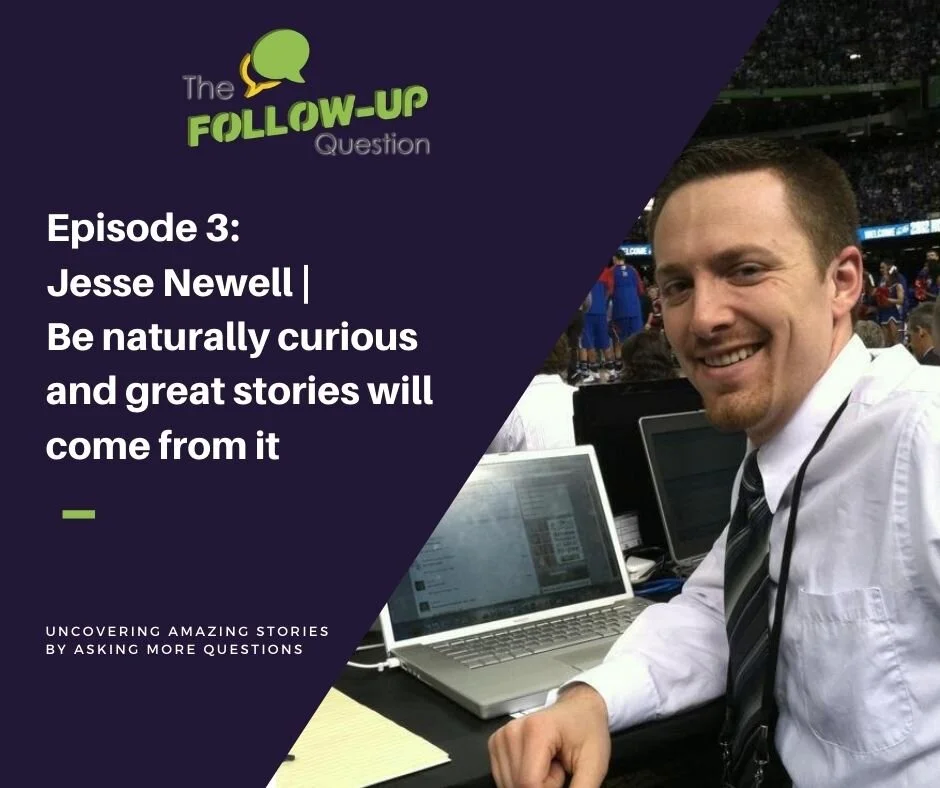Ep 3: Jesse Newell | Be naturally curious and great stories will come from it
