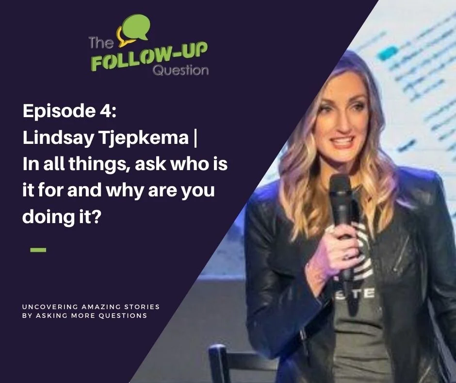 Ep 4: Lindsay Tjepkema | In all things, ask who is it for and why are you doing it?