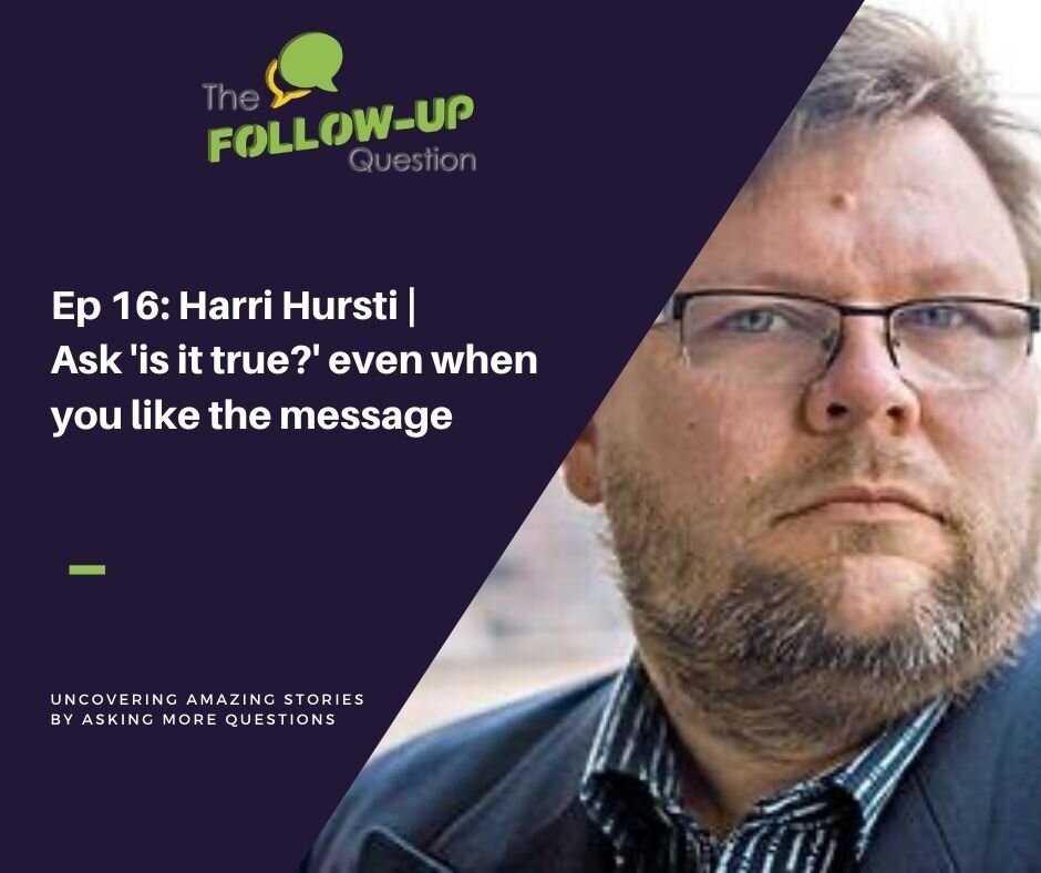 Ep 16: Harri Hursti | Ask 'is it true?' even when you like the message