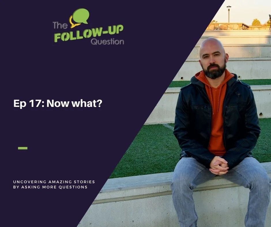 Ep 17: Now what?