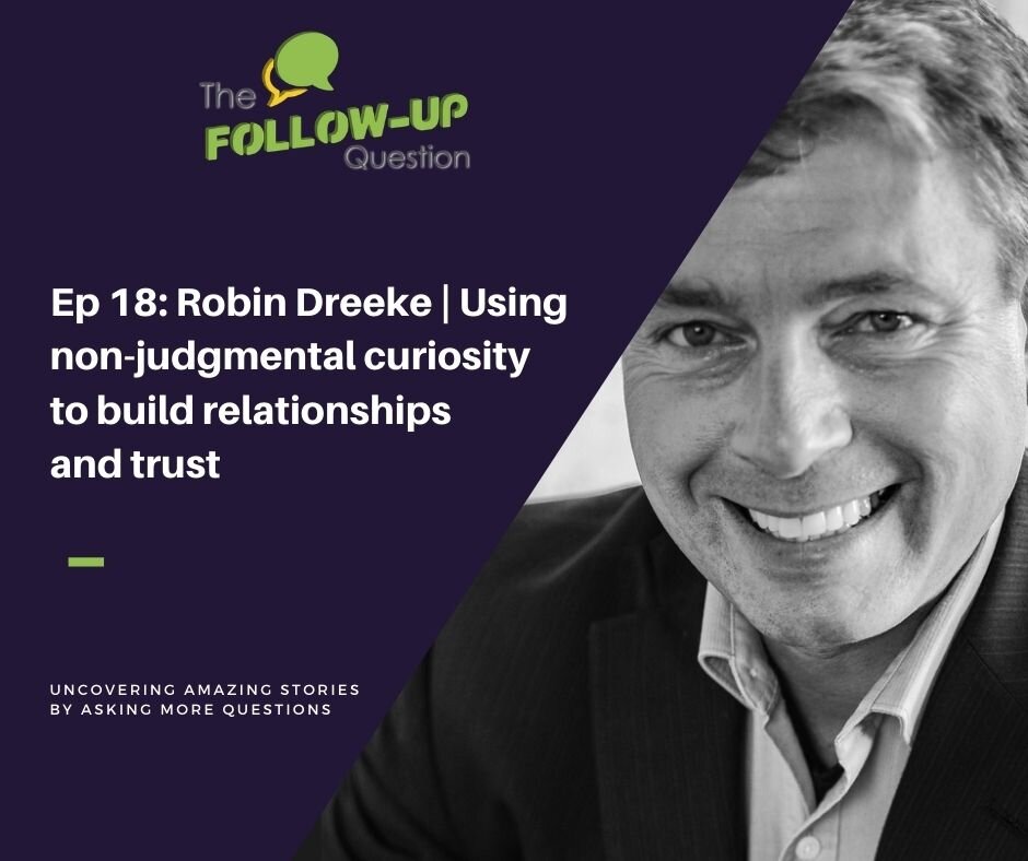 Ep 18: Robin Dreeke | Using non-judgmental curiosity to build relationships and trust