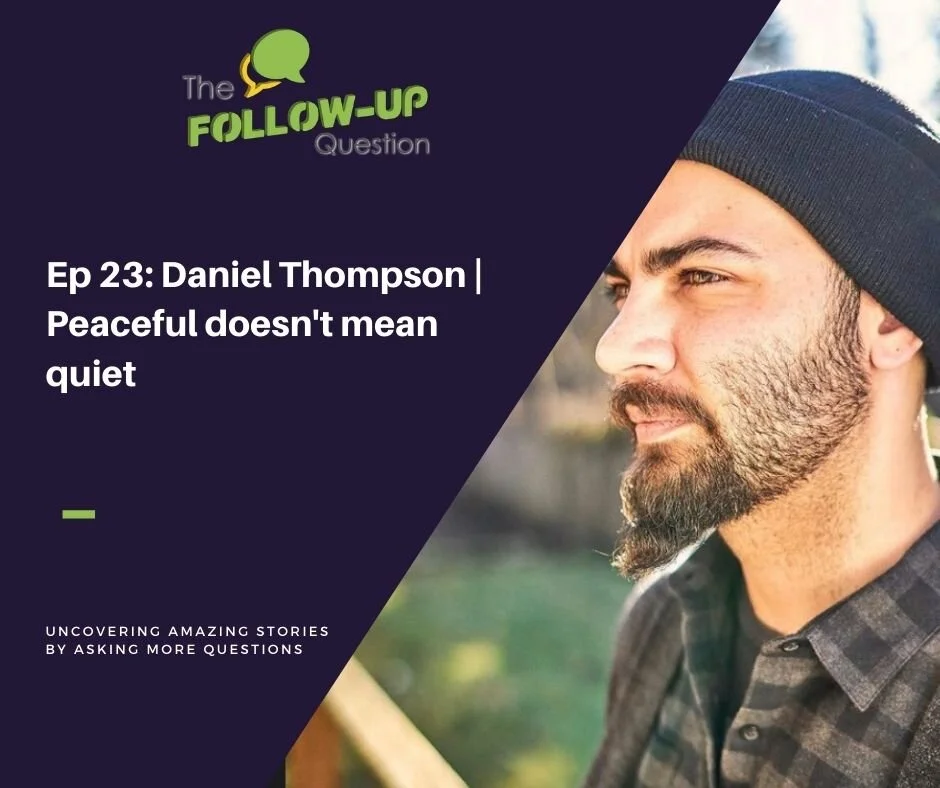 Ep 23: Daniel Thompson | Peaceful doesn't mean quiet