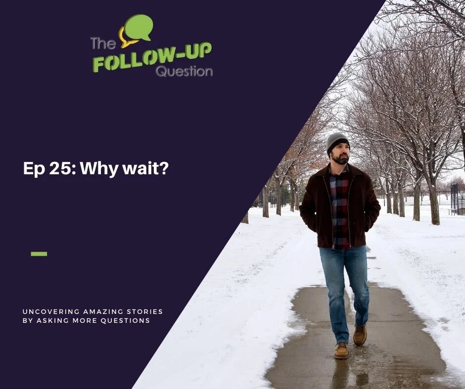 Ep 25: Why wait?
