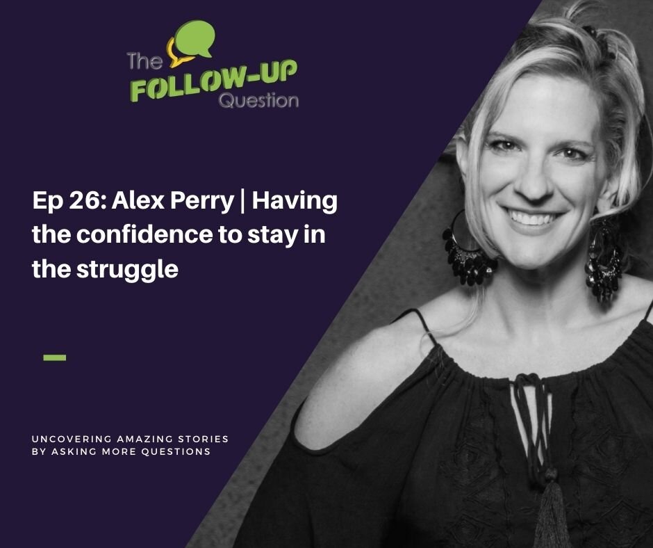 Ep 26: Alex Perry | Having the confidence to stay in the struggle
