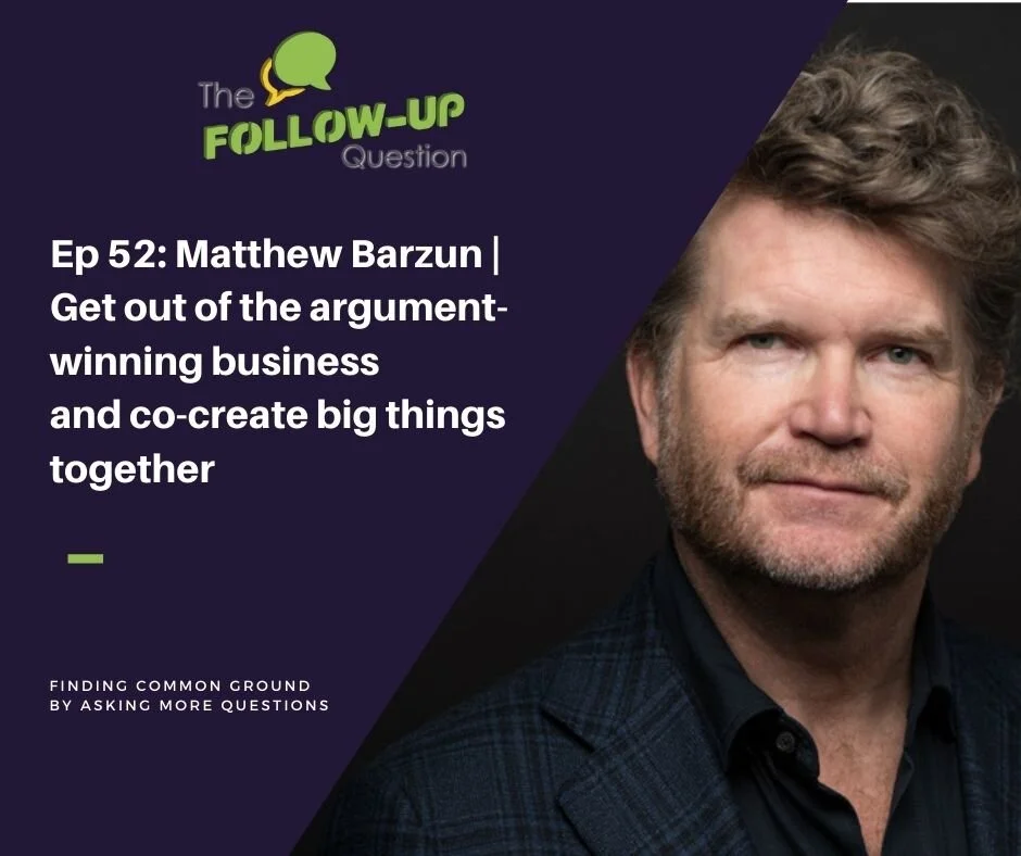 Ep 52: Matthew Barzun | Get out of the argument-winning business and co-create big things together