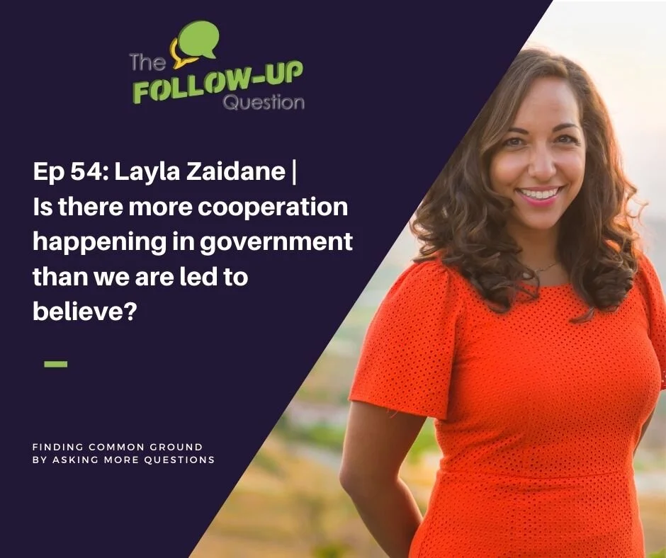 Ep 54: Layla Zaidane | Is there more cooperation happening in government than we are led to believe?