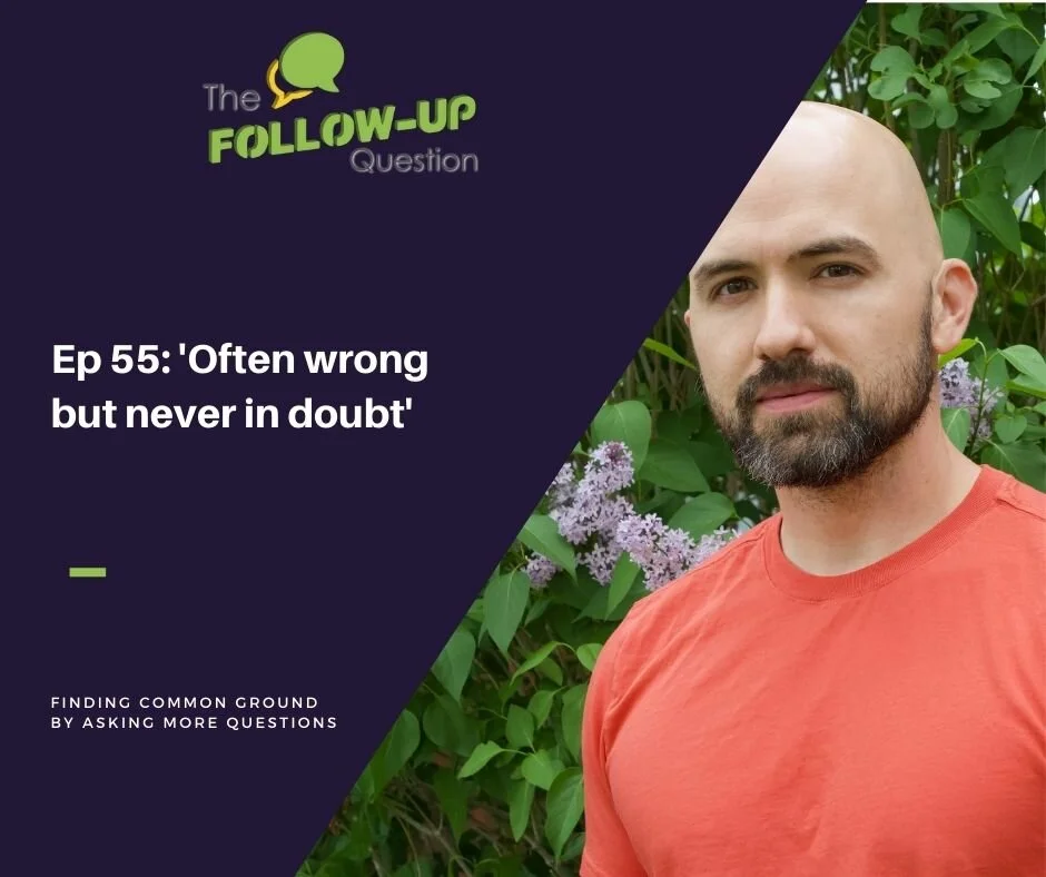 Ep 55: 'Often wrong but never in doubt'