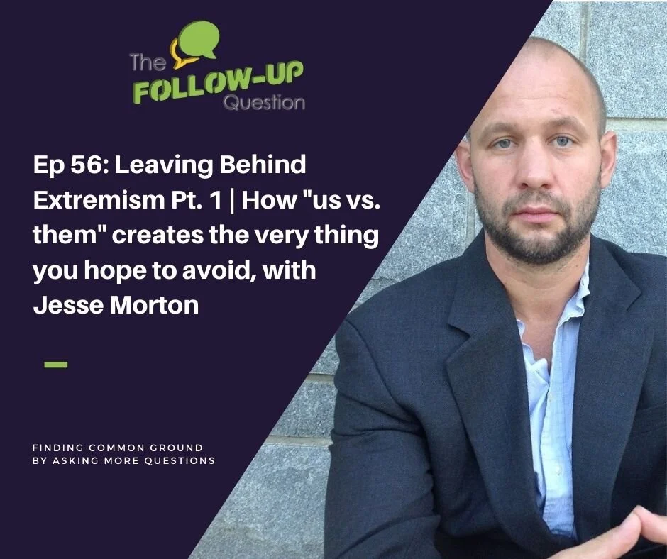 Ep 56: Leaving Behind Extremism Pt. 1 | How "us vs. them" creates the very thing you hope to avoid, with Jesse Morton