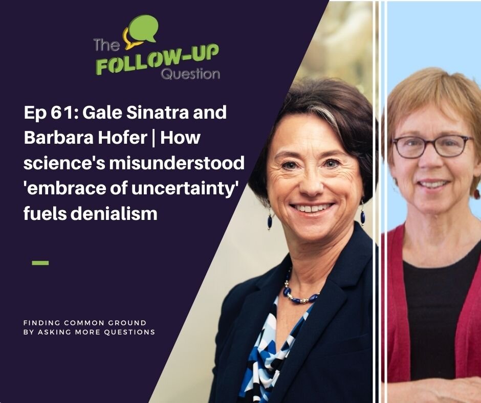 Ep 61: Gale Sinatra and Barbara Hofer | How science's misunderstood 'embrace of uncertainty' fuels denialism