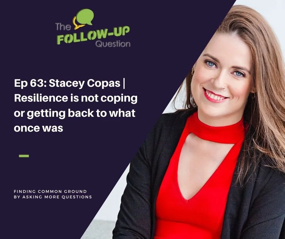 Ep 63: Stacey Copas | Resilience is not coping or getting back to what once was