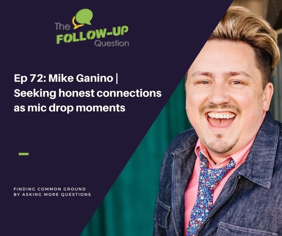 Ep 72: Mike Ganino | Seeking honest connections as mic drop moments