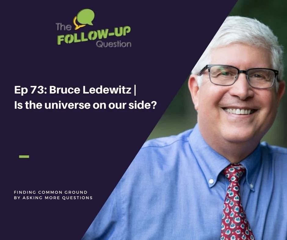 Ep 73: Bruce Ledewitz | Is the universe on our side?