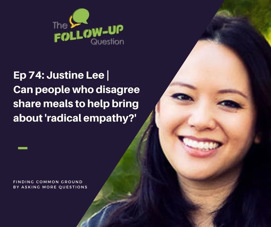 Ep 74: Justine Lee | Can people who disagree share meals to help bring about 'radical empathy?'