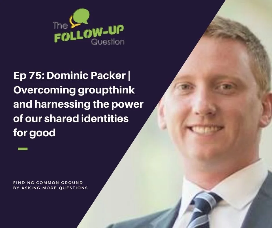 Ep 75: Dominic Packer | Overcoming groupthink and harnessing the power of our shared identities for good