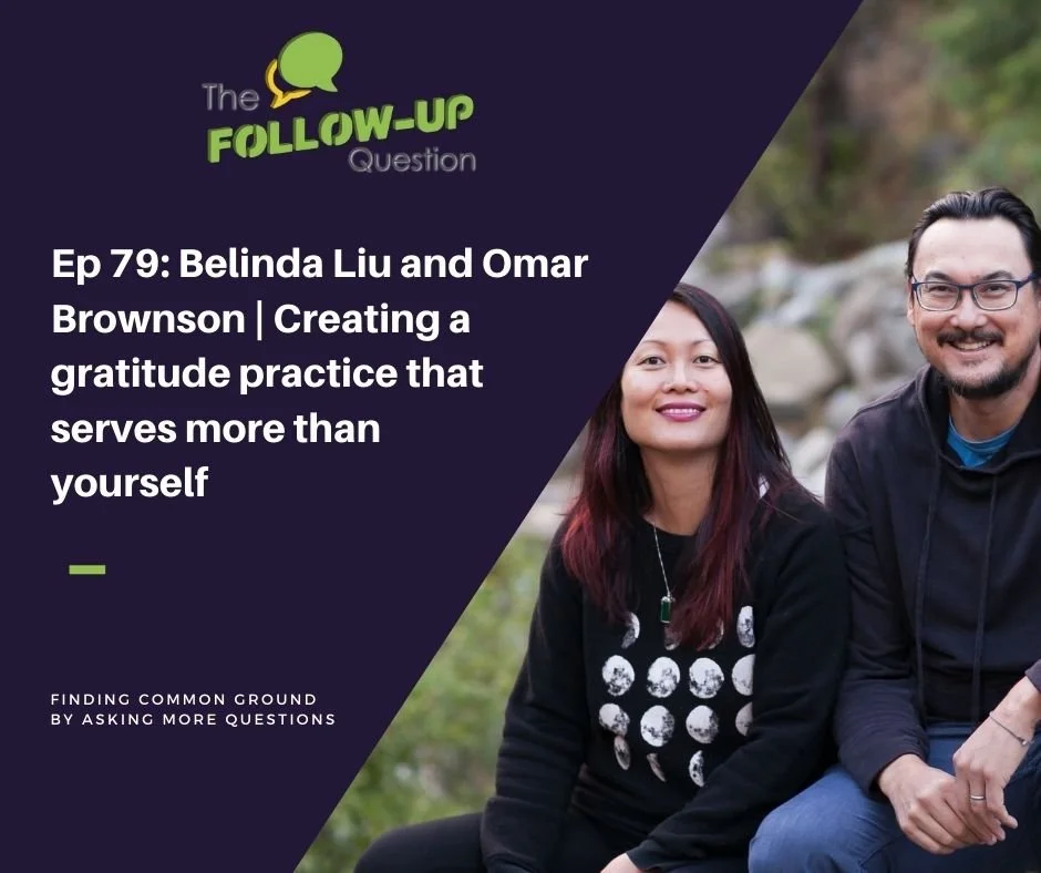 Ep 79: Belinda Liu and Omar Brownson | Creating a gratitude practice that serves more than yourself
