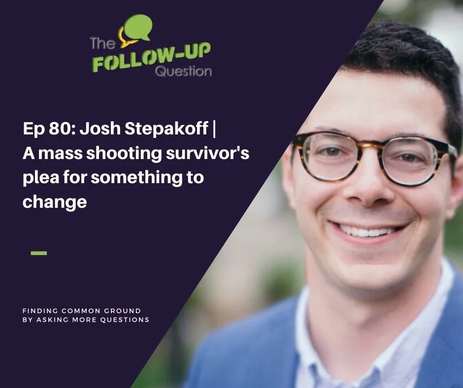 Ep 80: Josh Stepakoff | A mass shooting survivor's plea for something to change