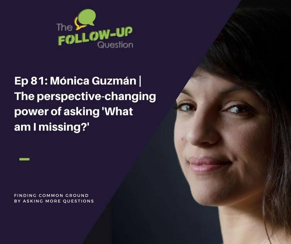 Ep 81: Mónica Guzmán | The perspective-changing power of asking 'What am I missing?'