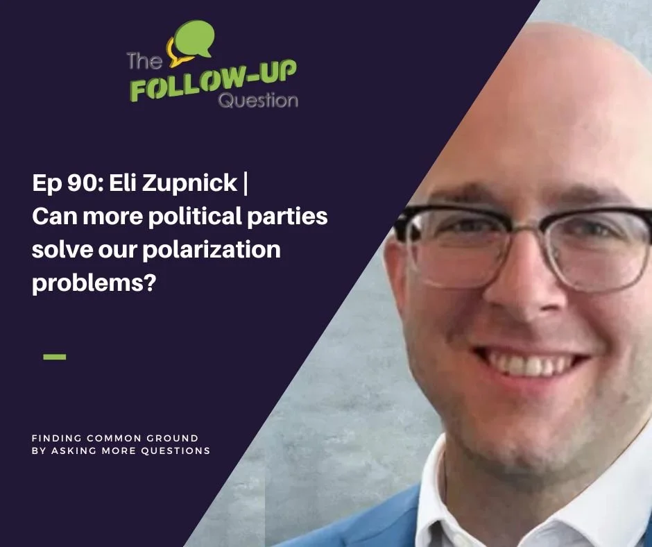 Ep 90: Eli Zupnick | Can more political parties solve our polarization problems?