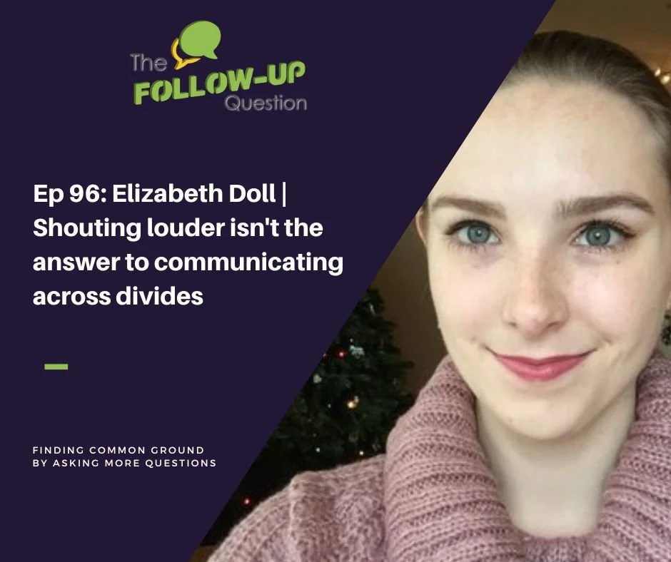 Ep 96: Elizabeth Doll | Shouting louder isn't the answer to communicating across divides