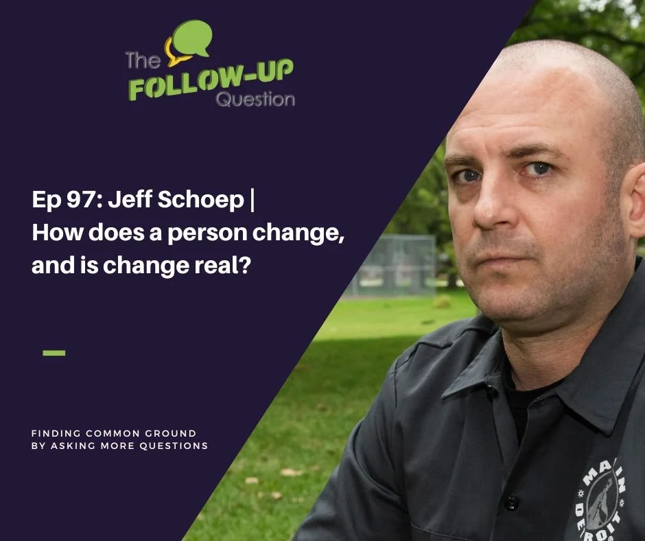 Ep 97: Jeff Schoep | How does a person change, and is change real?