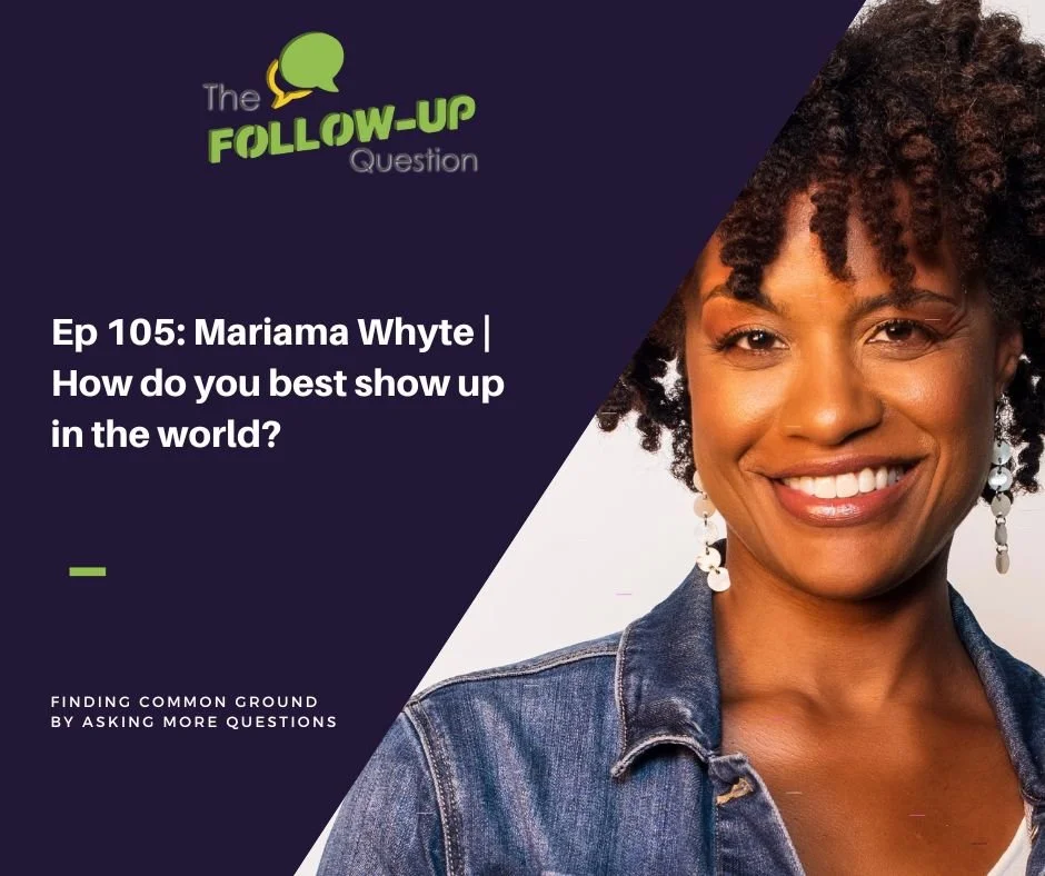 Ep 105: Mariama Whyte | How do you best show up in the world?