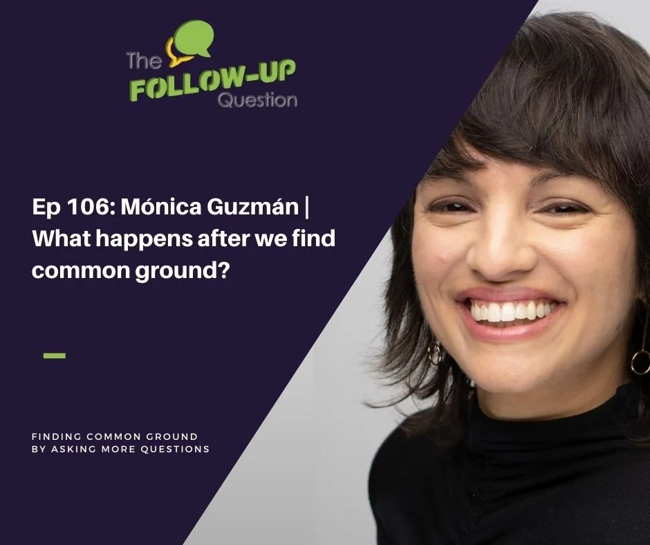 Ep 106: Mónica Guzmán | What happens after we find common ground?