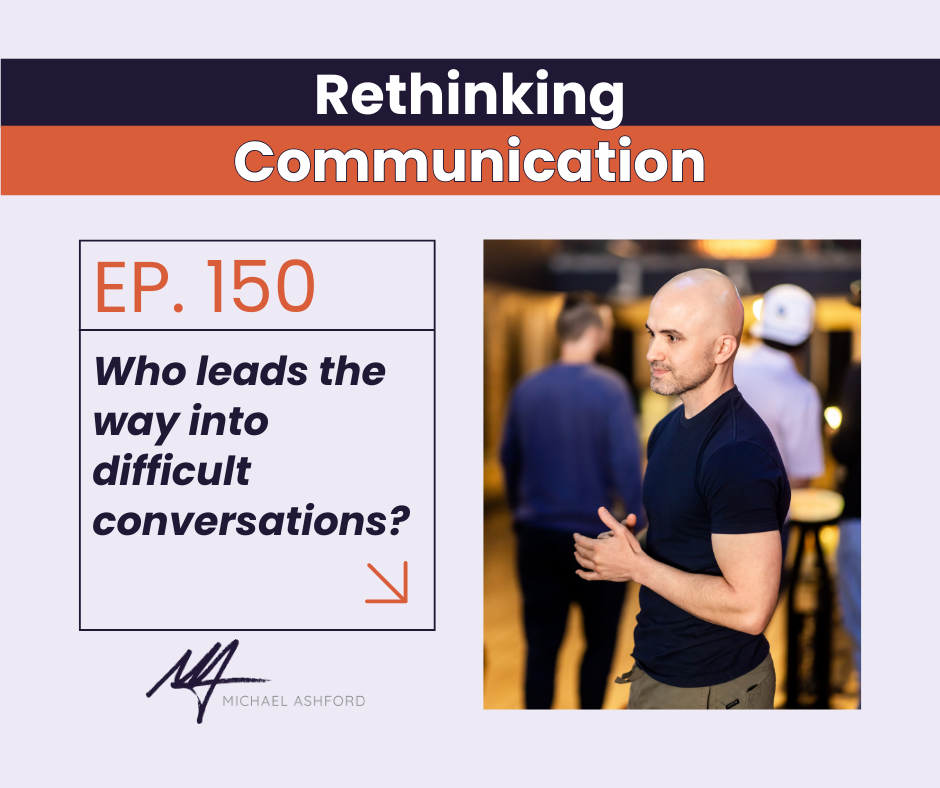 Ep 150: Who leads the way into difficult conversations?