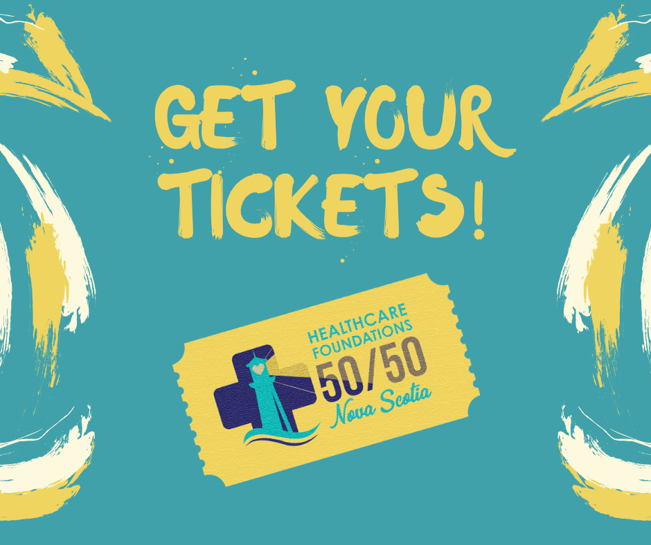 Colorful promotional image with the text 'Get Your Tickets!' and featuring a yellow ticket illustration for a Healthcare Foundations 50/50 raffle in Nova Scotia. The background has artistic yellow and white brush strokes on teal.