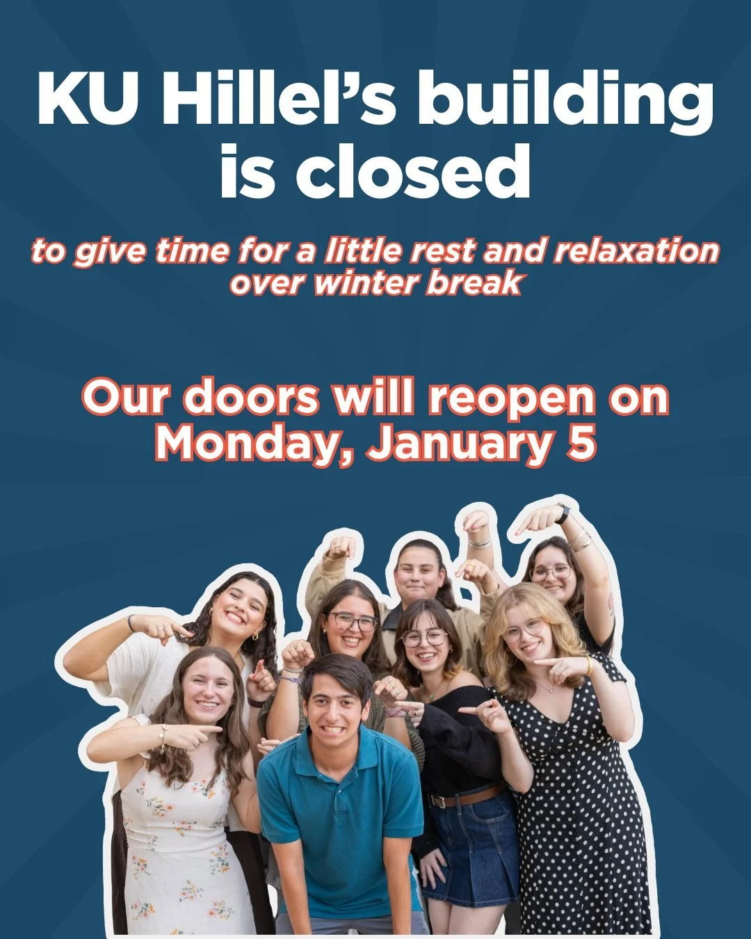 The KU Hillel building will be closed December 24&ndash;January 4, and will reopen on Monday, January 5.

Staff will be available if anyone needs anything (or if you're missing Hillel and just want to say hi)!

We can&rsquo;t wait to see you in 2026!