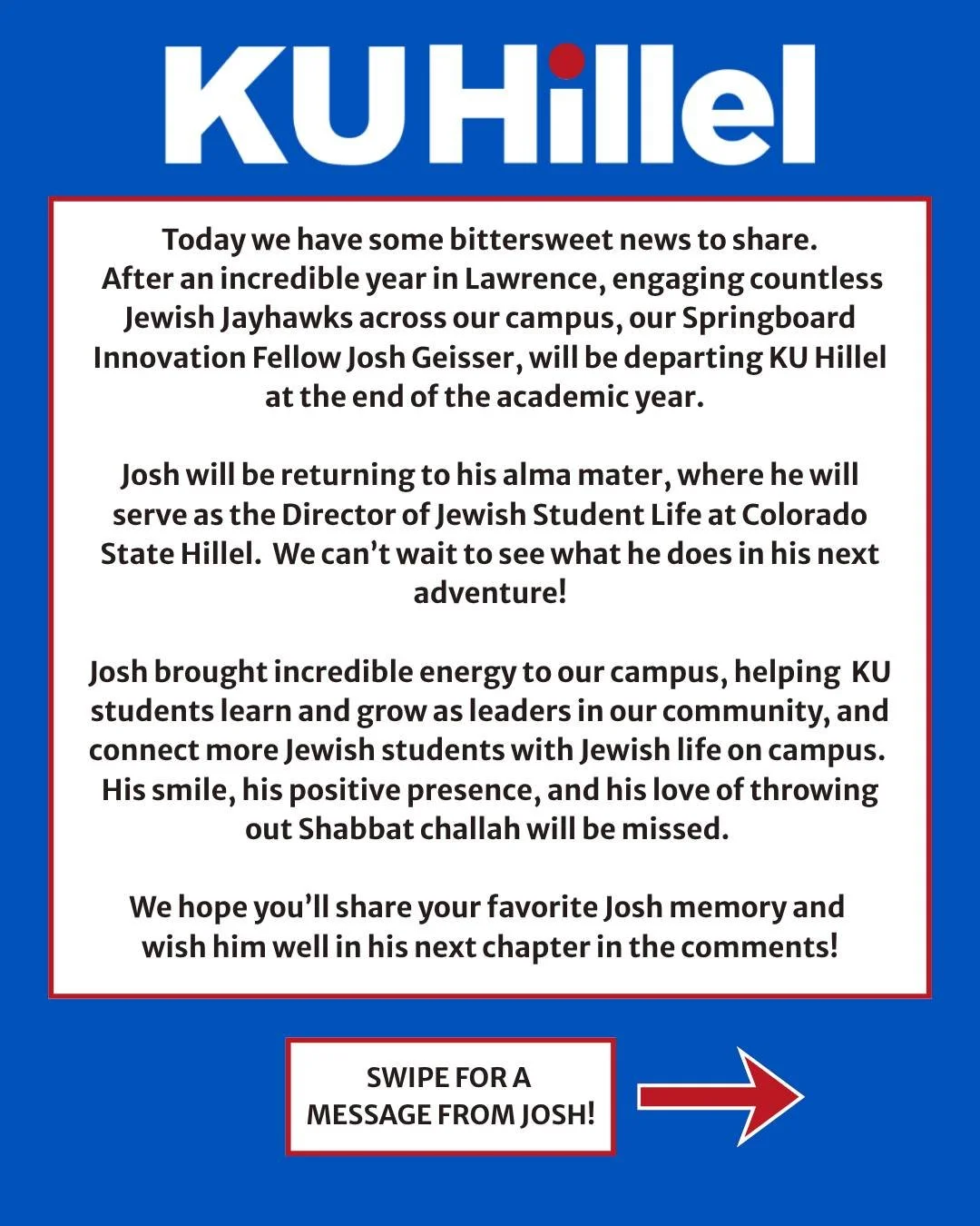 After an incredible year engaging Jewish Jayhawks across campus, Josh Geisser will be departing our staff team at the end of the academic year. Josh will be taking on the role of Director of Jewish Student Life at @csuhillel! We hope you'll share you