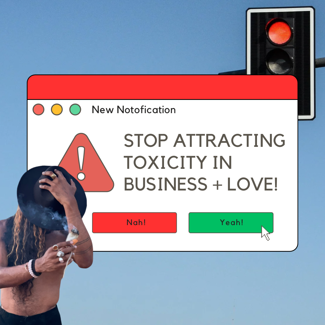 STOP ATTRACTING TOXICITY (IN LOVE + BUSINESS)!