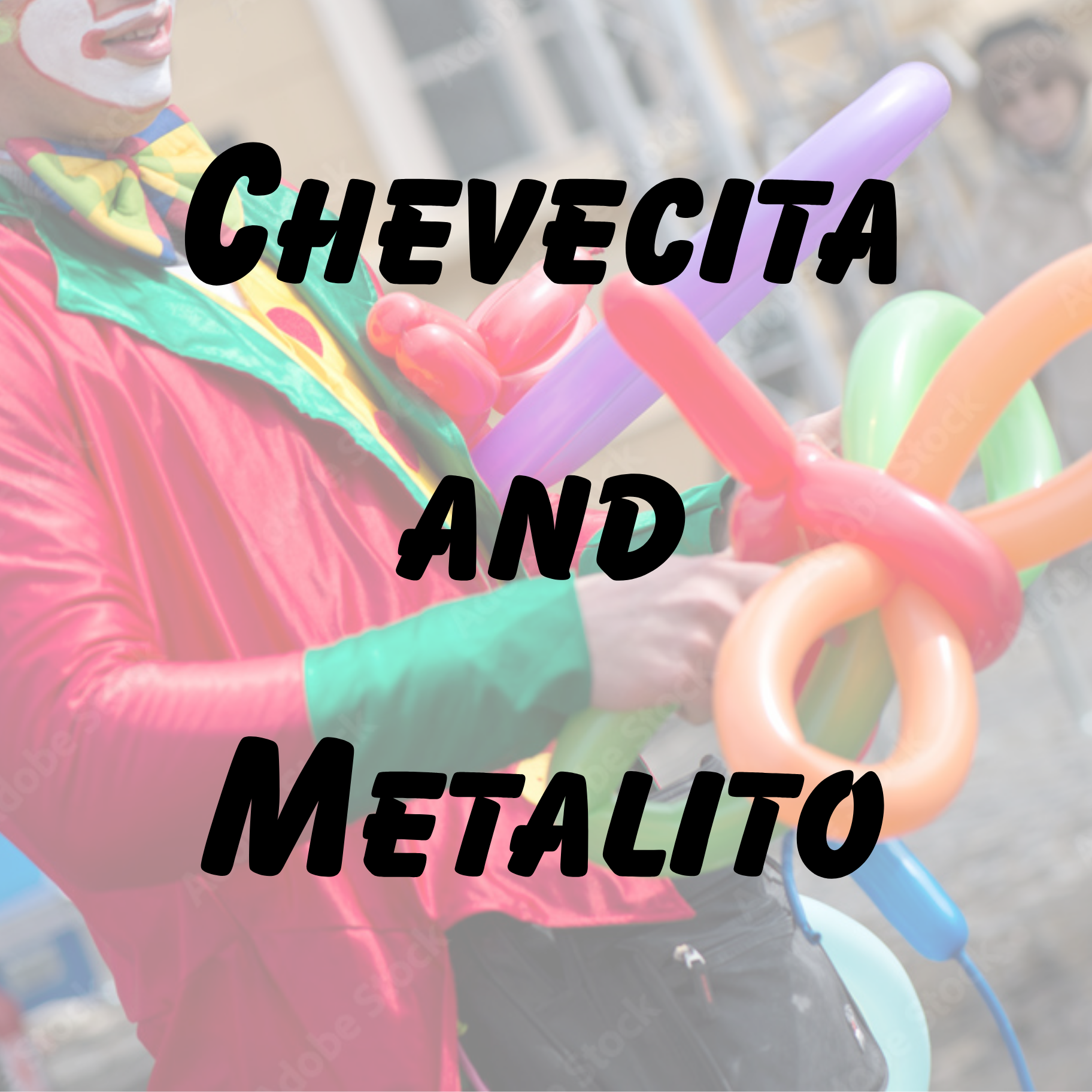 Chevecita and Metalito
