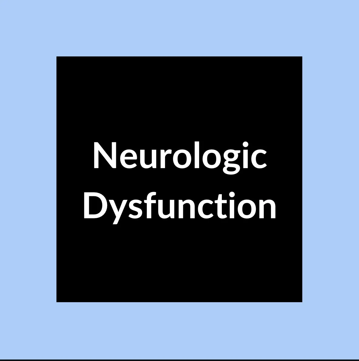 Neurologic Dysfunction