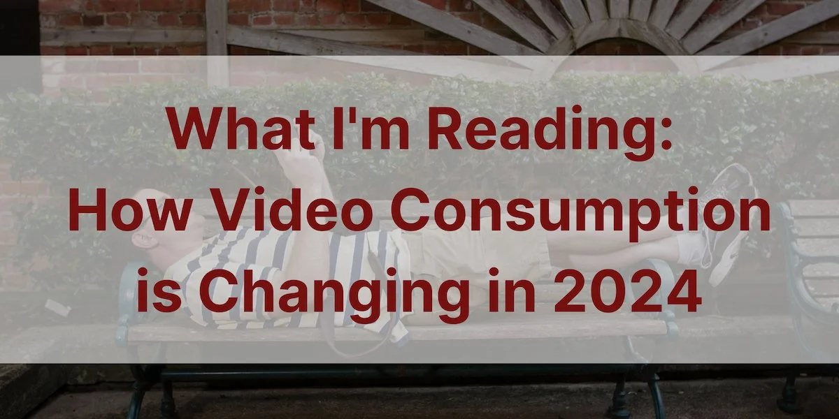 How Video Consumption is Changing in 2024