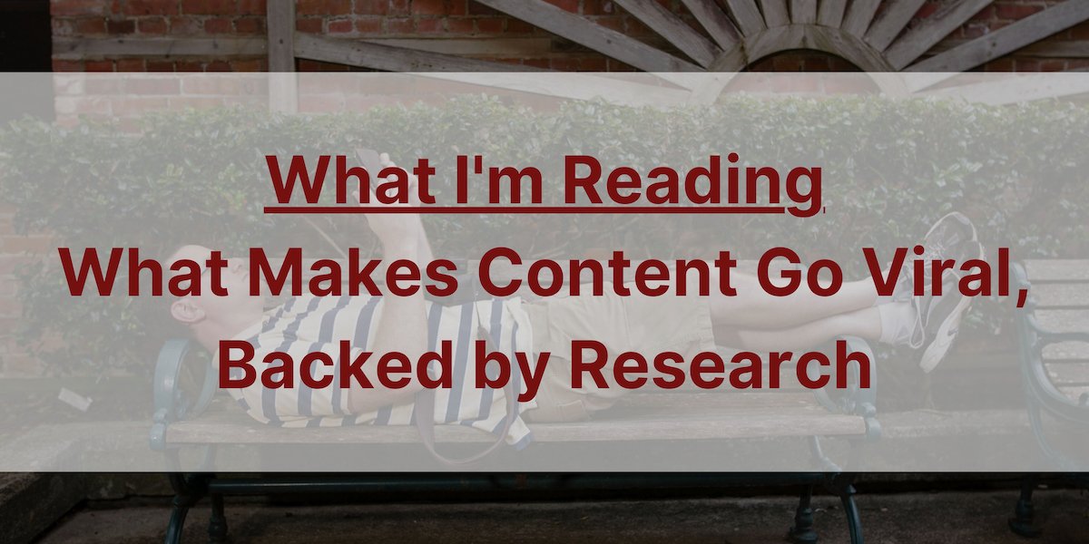 What Makes Content Go Viral, Backed by Research