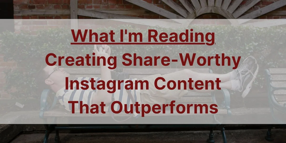 Creating Share-Worthy Instagram Content That Outperforms