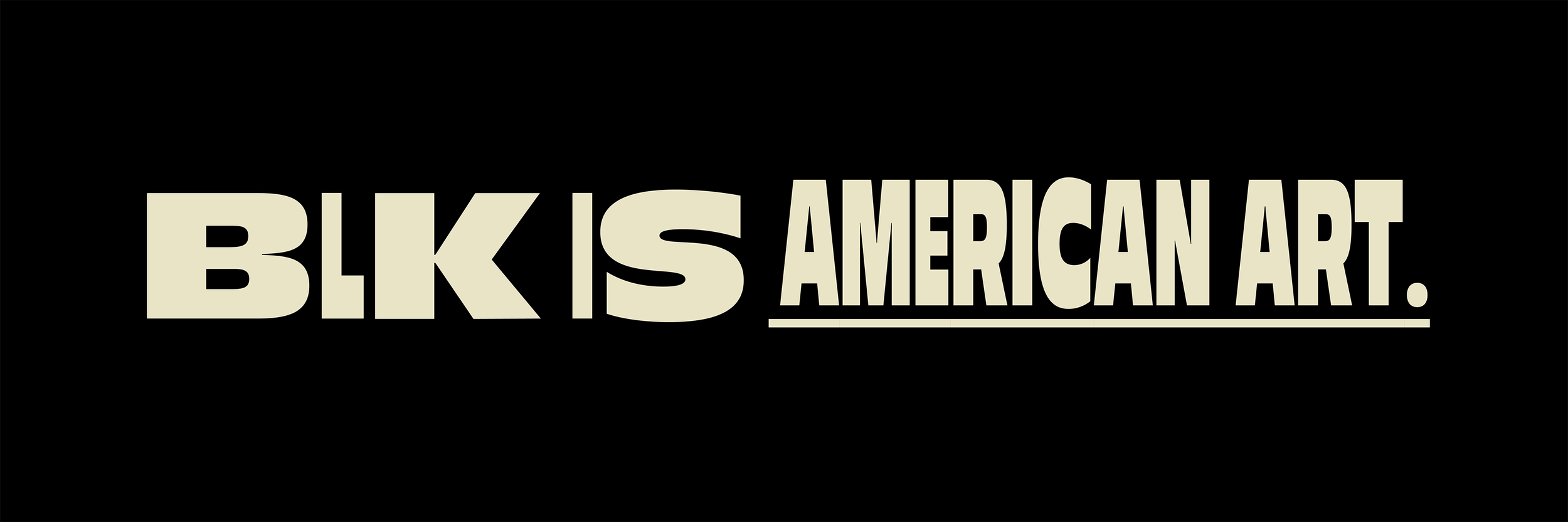 Black background with beige text that reads, 'BLK IS AMERICAN ART.'