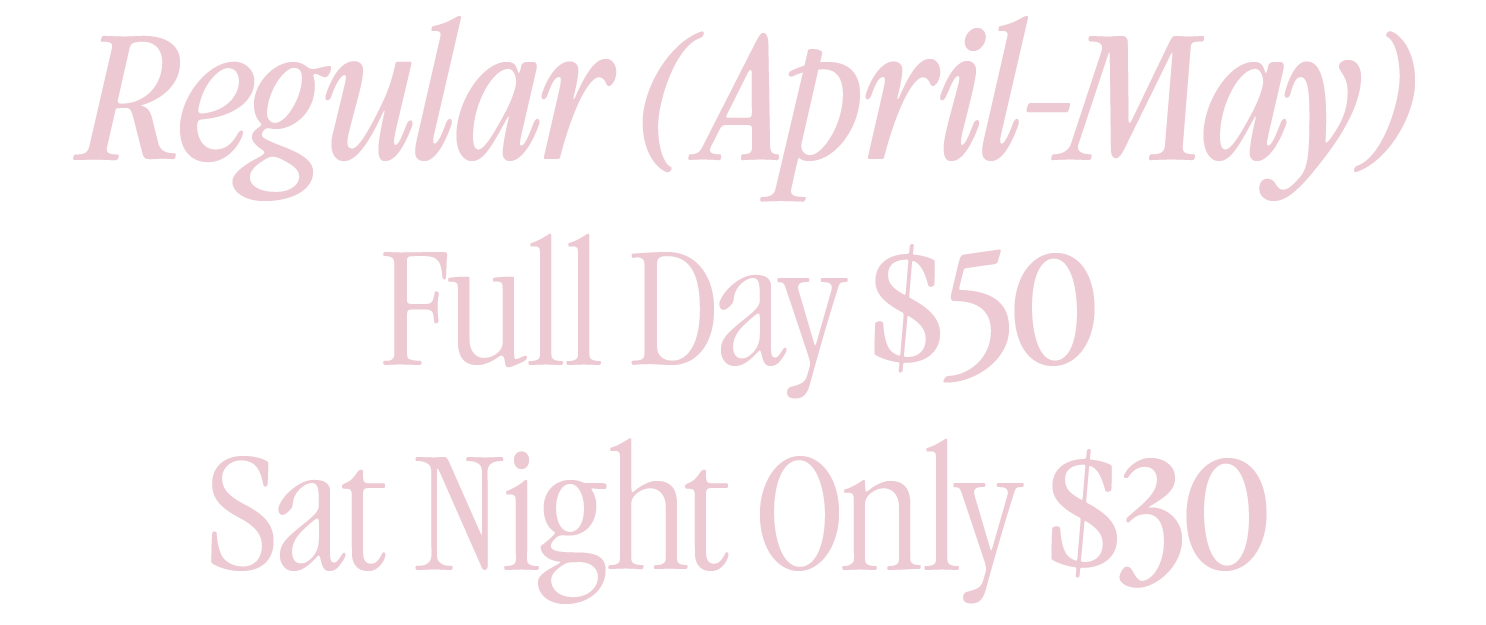 Regular (April-May) Full Day $50 Sat Night Only $30