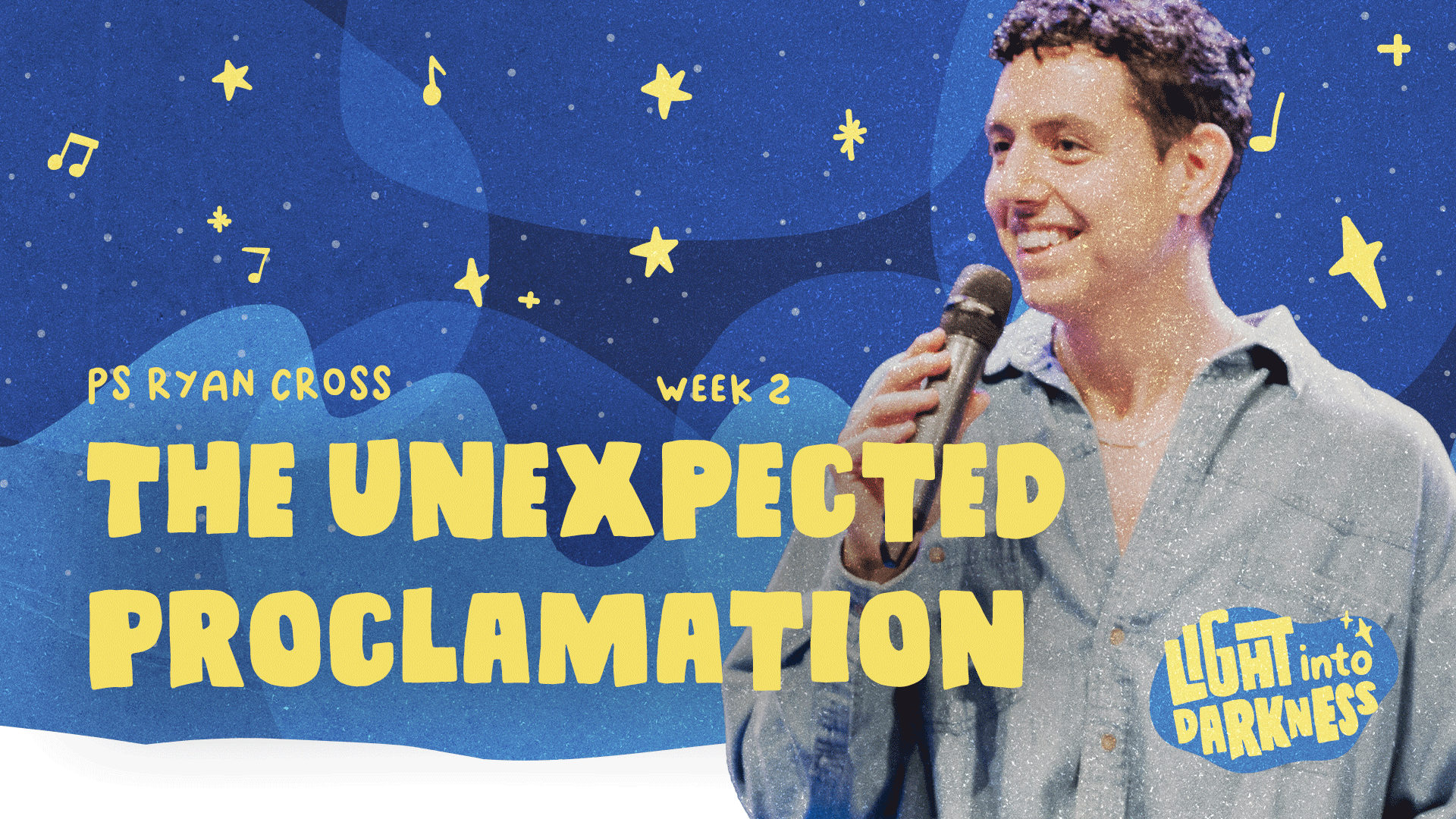 The Unexpected  Proclamation | Light into Darkness | Ps Ryan Cross