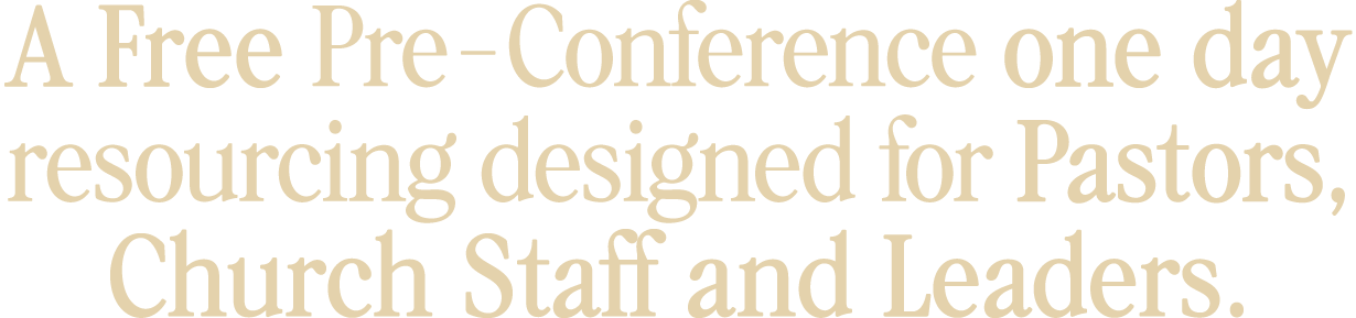 A free pre-conference one day resourcing designed for Pastors, Church Staff and Leaders.