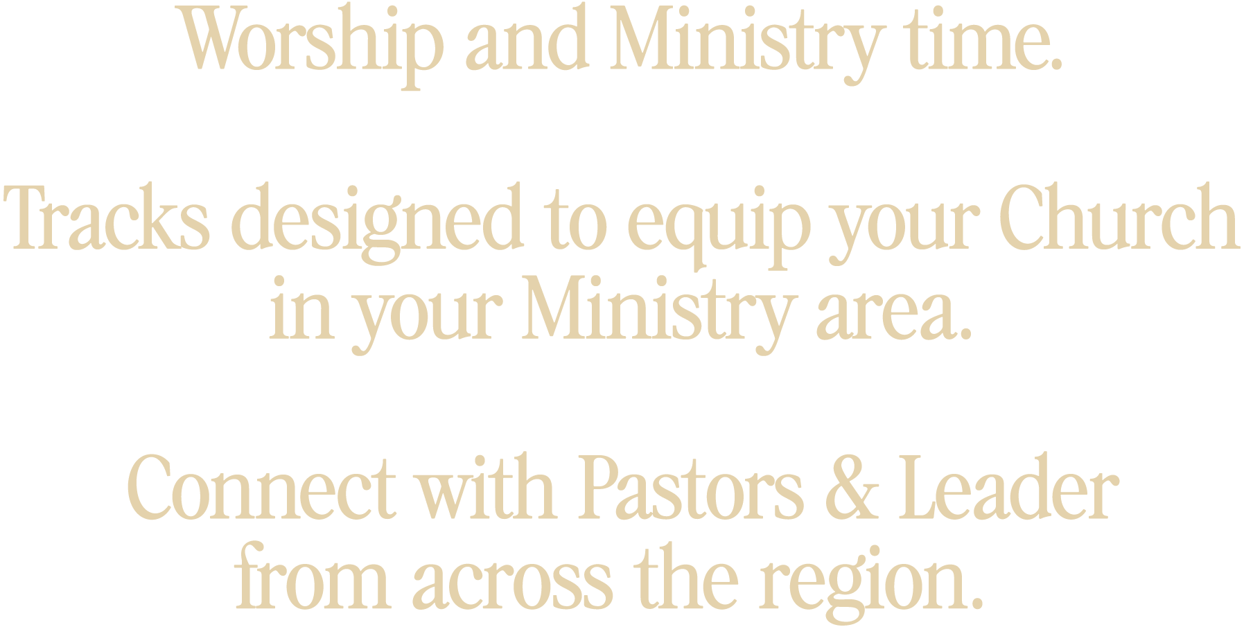 Worship and Ministry time. Tracks designed to equip your church in your ministry area. Connect with Pastors & Leader from across the reagion.