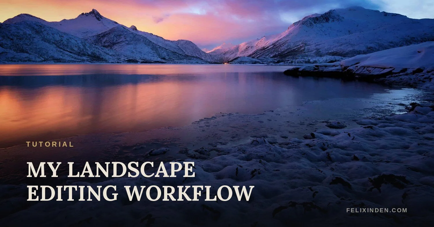 My Landscape Photo Editing Workflow: From RAW to Finished Image
