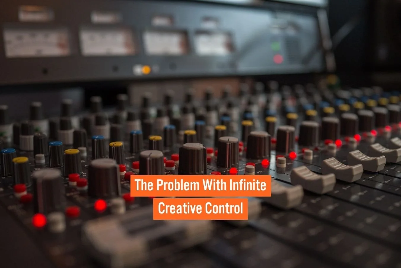 The Problem With Infinite Creative Control