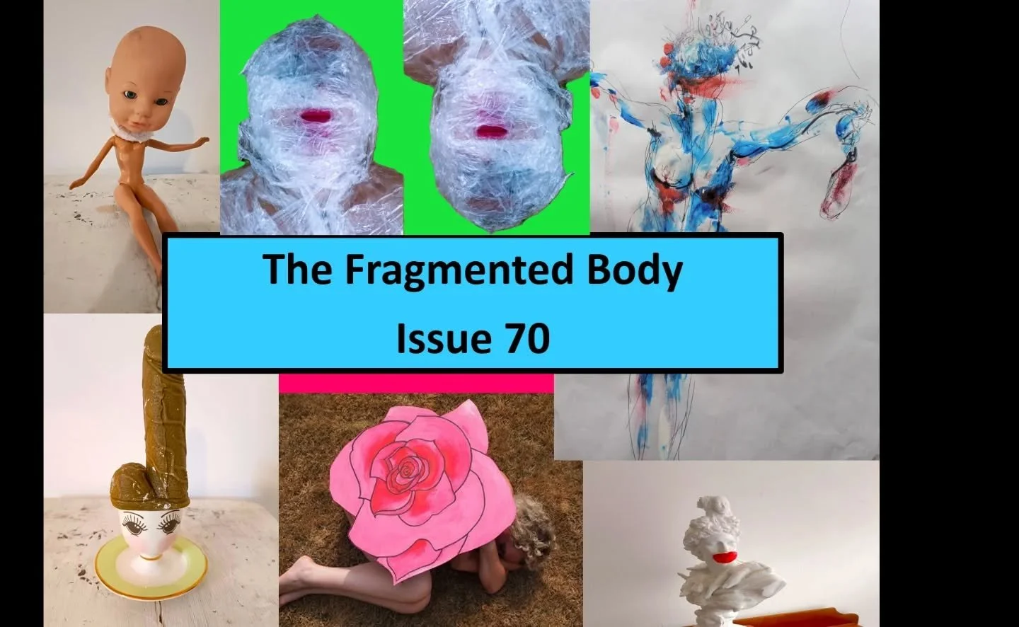 // Issue 70 - The Fragmented Body //

The body has never been singular. It is divided by memory, shaped by technology, marked by labour, gendered by language, racialised by history, politicised by borders, and dispersed across digital and physical re